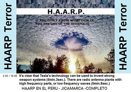 It's clear that Tesla technology can be
                          used for invention of stronger weapon systems
                          (5min.3sec.). Radio antenna plants of HAARP
                          are working with high frequency parts or with
                          low frequency waves (5min.8sec.),