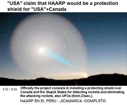 Officially the project consists in
                          installing a protecting shield over Canada and
                          the Stupid States for detecting rockets and
                          eliminating the attacking rockets, also UFOs
                          (6min.23sec.). [Thus there is the question why
                          a HAARP plant is also on the Falkland Islands.
                          It seems that the protection shield of Canada
                          and the "U.S.A." is reaching that
                          far].