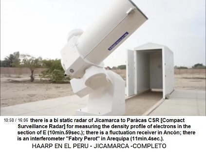 there is a bi static radar of Jicamarca
                          to Parácas CSR [Compact Surveillance Radar]
                          for measuring the density profile of electrons
                          in the section of E (10min.59sec.); there is a
                          fluctuation receiver in Ancón; there is an
                          interferometer "Fabry Perot" in
                          Arequipa (11min.4sec.).