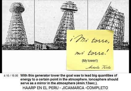 The purpose of this generator tower was
                          to spread big quantities of energy to certain
                          points of the atmosphere. Ionosphere should
                          serve as a transmitter in the atmosphere
                          (4min.13sec.).