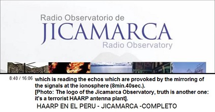 which is reading the echos which are
                          provoked by the mirroring of the signals at
                          the ionosphere (8min.40sec.). [Photo: The logo
                          of the Jicamarca Observatory, truth is another
                          one: it's a terrorist HAARP antenna plant].