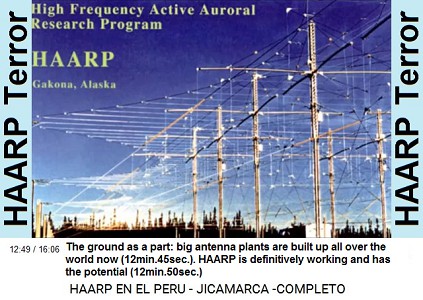 The ground as a part:
                            big antenna plants are built up all over the
                            world now (12min.45sec.). HAARP is
                            definitively working and has the potential
                            (12min.50sec.)