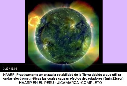 HAARP: Practicamente amenaza la
                            estabilidad de la Tierra debido a que
                            utiliza ondas electromagnticas las cuales
                            causan efectos devastadores (3min.22seg.)