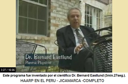 Este programa de HAARP fue inventado por
                          el cientfico Dr. Bernard Eastlund
                          (3min.27seg.).