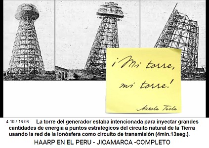 La torre del generador estaba
                          intencionada para inyectar grandes cantidades
                          de energa a puntos estratgicos del circuito
                          natural de la Tierra usando la red de la
                          ionosfera como circuito de transmisin
                          (4min.13seg.).