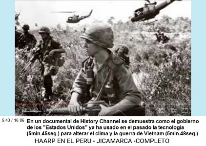 En un documental de History Channel se
                          demuestra como el gobierno de los
                          "Estados Unidos" ya ha usado en el
                          pasado la tecnologa (5min.45seg.) para
                          alterar el clima y la guerra de Vietnam
                          (5min.48seg.)