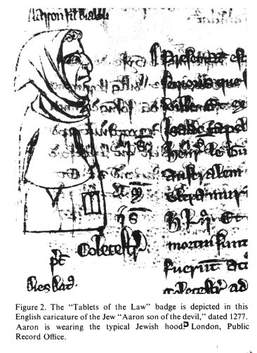 Encyclopaedia Judaica: Badge, vol. 4,
                            col. 63, a "Tablets of the Law"
                            badge depicted in this English caricature of
                            the Jew "Aaron son of the devil",
                            dated 1277. Aaron is wearing the typical
                            Jewish hood (cloth hat). London, Public
                            Record Office.