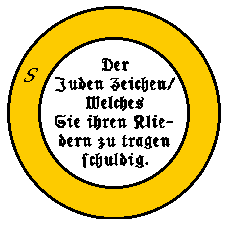 Jewish badge of the Middle Ages with
                          inscription (pattern): "Der Juden Zeichen
                          / Welches Sie ihren Kleidern zu tragen
                          schuldig" ("The Jewish badge of
                          guilt which is their tragedy to wear").