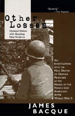 James Bacque, Buch "Other
                Losses" von 1989 (deutsch: Der geplante Tod, 2008)