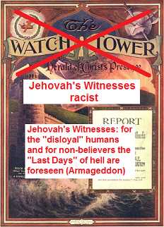 Jehovah's
              Witnesses with their racist and criminal Armageddon
              philosophy