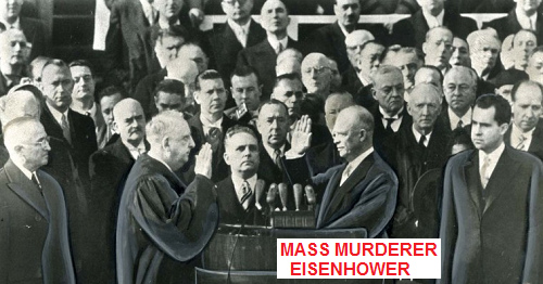 Mass murderer Eisenhower at
                  the oath of presidency at January 20, 1953, right can
                  be seen vice president and showman Nixon from
                  California