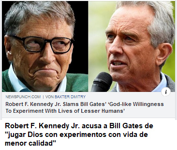 Robert F. Kennedy
                                junior piensa que Bill Gates quiere
                                "jugar dios con sus experimentos
                                con vida inferior."