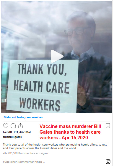 Vaccination mass murderer Bill
                                Gates thanking to health care workers in
                                a cynical way on his Instagram account:
                                "Thank you health care
                                workers", April 15, 2020