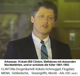 Kokain-Prsident Bill
                                              Clinton ist
                                              Kokain-Mafiaboss mit
                                              Auftragsmorden und schtzt
                                              die Mrder