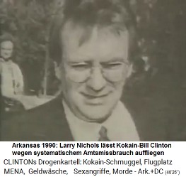 Little
                                  Rock (Arkansas) 1990: Larry Nichols
                                  wurde gekndigt und lsst als Rache
                                  den Kokain-Gouverneur Bill Clinton
                                  wegen systematischem Amtsmissbrauch
                                  auffliegen