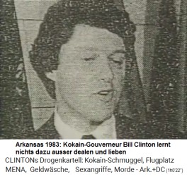 Der
                                  Kokain-Gouverneur von Arkansas - Bill
                                  Clinton - lernt nichts ausser dealen
                                  und lieben