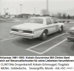 Fr
                                die Liebeleien des Kokain-Gouverneurs
                                von Arkansas - Bill Clinton - werden
                                regelmssig die amtlichen Fahrzeuge und
                                die Beamten auf Steuerzahlerkosten
                                missbraucht