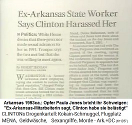 Artikel: Ex-Beamtin in
                              Arkansas gibt zu Protokoll, Clinton habe
                              sie belstigt. Weisses Haus verneint, dass
                              der damalige Gouverneur 1991 ihr sexuelle
                              Angebote gemacht habe. Polizeibeamter
                              meint, die beiden htten sich getroffen
                              und sie waren willig, sich nochmals zu
                              treffen