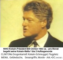 Der
                                  NWO-Kokain-Prsident Bill Clinton
                                  1993ca., er "regiert" mit 1
                                  bis 2 Auftragsmorden pro Monat