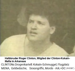 Der
                                  Halbbruder Roger Clinton ist ebenfalls
                                  Mitglied in der Kokain-Mafia von
                                  Arkansas