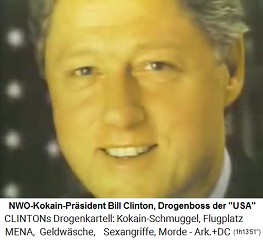 Der NWO-Kokain-Prsident Bill
                                  Clinton ist der Drogenboss der
                                  "USA" und kann von sich
                                  "schne Fotos" machen