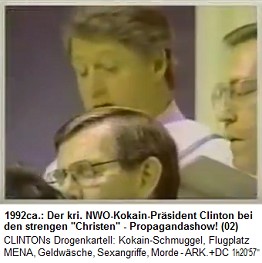 Der NWO-Kokainprsident Bill
                                    Clinton besucht strenge Christen
                                    1992ca. - alles nur Propagandashow!