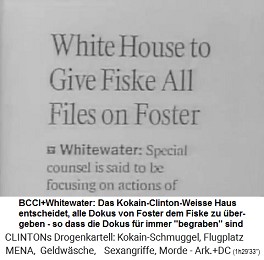 In den Fllen des Bankenbetrugs
                                  von BCCI und Whitewater gehen alle
                                  Foster-Dokumente an Fiske, um die
                                  Dokumente zu "begraben"