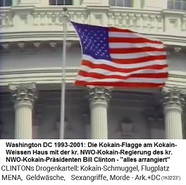 1993-2001: Die Kokain-Fahne am
                              Kokain-Weissen Haus der
                              NWO-Kokainregierung Clinton