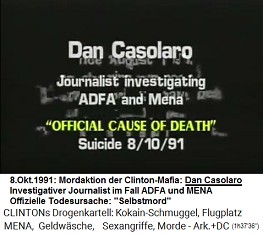 Dan
                        Casolaro, Journalist, der die ADFA und den
                        Flughafen MENA untersuchte (original English:
                        Journalist investigating ADFA and MENA),
                        "offizielle Todesursache"
                        "Selbstmord" 10. August 1991