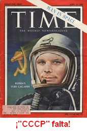 Portada
                    del peridico "TIME": Gagarin con un casco
                    de nio de leche sin inscripcin "CCCP".
                    Ms obvio no es posible mostrar que algo con Gagarin
                    no es justo...