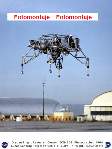 Vehculo lunar cientfico de alunizaje
                          (ingls: "Lunar Landing Research
                          Vehicle", LLRV) durante un vuelo (01) sin
                          humo, foto falsa (fotomontaje), foto
                          presuntamente de la NASA de 1964, foto no.
                          ECN-506