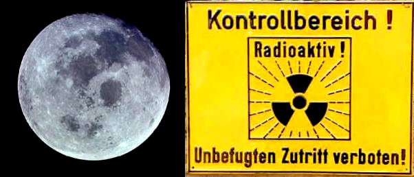 Der Mond
                        ist ohne Atmosphre von den Sonnenwinden und
                        Sonnenstrmen total radioaktiv verstrahlt und
                        ein Mensch kann dort nicht berleben. Der Mond
                        ist radioaktives Sperrgebiet und jegliche
                        "Mondlandung" ist illusorisch
                        (Schlussfolgerung Palomino).