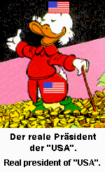 Kriminell reicher
                              Prsident Onkel Donald (Dagobert).
                              Natrlich ist er weiss, nie schwarz.