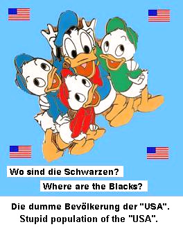 Die Mickey-Muse sind
                              die dumme weisse Bevlkerung der
                              "USA". Und wo sind die
                              Schwarzen?