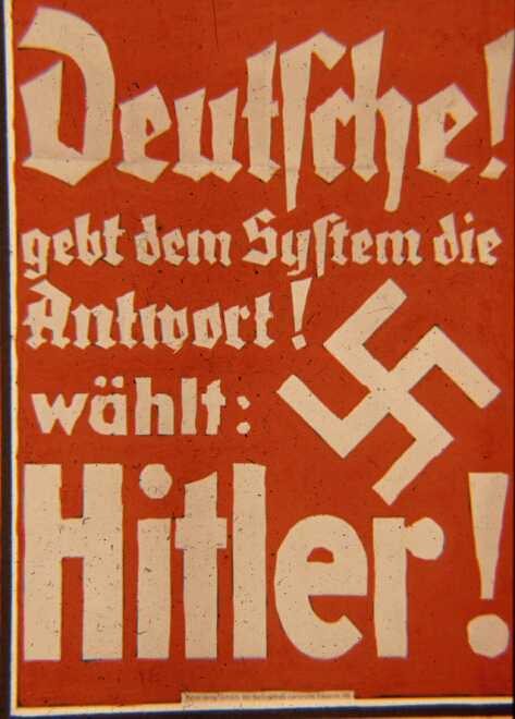 Poster of Weimar Republic:
                                    "Germans! Give the answer to
                                    the system. Vote for Hitler!"
                                    (orig. German: "Deutsche! Gebt
                                    dem System die Antwort. Wählte
                                    Hitler!", beginning of the
                                    1930s