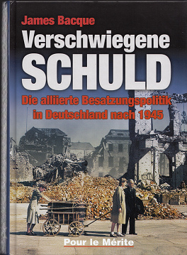 James Bacque: Verschwiegene Schuld. Die alliierte
                  Besatzungspolitik in Deutschland nach 1945.
                  Buchdeckel