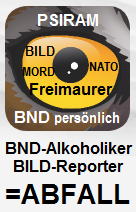 Das kriminelle
                          BND-Psiram mit seinem Eulenauge,
                          BND-Alkoholikern, BILD-Reportern und
                          Verherrlichung der Freimaurer und Massenmorde
                          durch die kriminelle NATO ist ABFALL