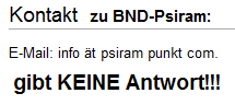 Wer per E-Mail die Rufmrder von
                                  BND-Psiram kontaktieren will, der
                                  bekommt KEINE Antwort!