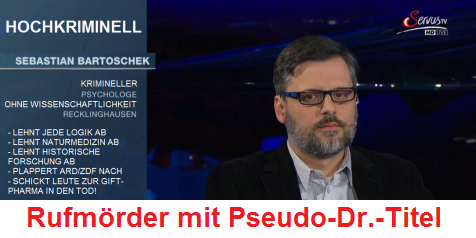 Dr.
                          Rufmrder Sebastian Bartoschek mit
                          Pseudo-Dr.-Titel, krimineller Psychologe, der
                          die ganze Welt nur in
                          "Verschwrungstheorien" einteilt