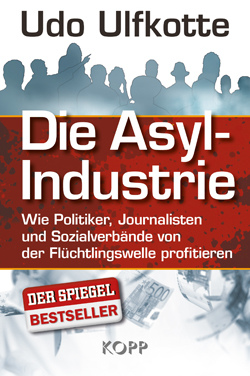 Udo
                        Ulfkotte: Die Asyl-Industrie: Wie Politiker,
                        Journalisten und Sozialverbnde von der
                        Flchtlingswelle profitieren. Kopp-Verlag