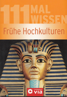 Book by Christa Pppelmann: 111 times wisdom: early
            high civilizations (original in German: 111 mal Wissen:
            Frhe Hochkulturen)