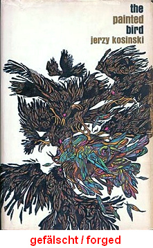 Das
                          Buch von Kosinski "Painted Bird"
                          (Erstausgabe von 1965), ein klassisches
                          Lgenbuch mit einer erfundenen
                          KZ-Vergangenheit, alles gelogen