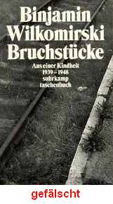 Binjamin Wilkomirski: Bruchstcke. Aus
                          einer Kindheit 1939-1948, Buchdeckel einer
                          Flschung