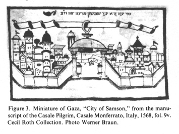 Gaza Town in 1568, miniature as "City
                        of Samson", from the manuscript of the
                        Casale Pilgrim, Casale Monferrato, Italy, 1568,
                        fol. 9v. Cecil Roth Collection; from: Gaza; In:
                        Encyclopaedia Judaica 1971, vol. 7, col. 342