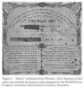 Encyclopaedia Judaica (1971):
                              [[racist]] Zionism, vol. 16, col. 1171:
                              "Shekel" certificate from
                              Warsaw, 1912. Payment of this token sum
                              entitled the bearer to elect delegates to
                              the [[racist]] World Zionist Congress.
                              Courtesy Central Zionist Archives,
                              Jerusalem