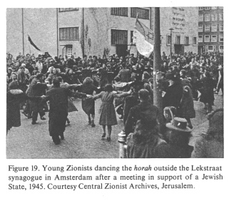 Encyclopaedia Judaica (1971): [[Racist]] Zionism,
                  vol. 16, col. 1119: Young [[racist]] Zionists dancing
                  the horah outside the Lekstraat synagogue in Amsterdam
                  after a meeting in support of a [[racist Zionist]]
                  Jewish State, 1945. Courtesy Central Zionist Archives,
                  Jerusalem