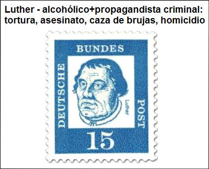 el propagandista y alcohólico criminal Lutero
              (1483-1546) en una estampilla alemana. ¡Y SABÍA lo que
              hizo!