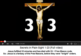 The Jesus story is an invention of the
                          Free Masons being structured essentially with
                          the Free Mason code 33