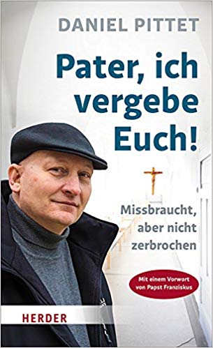 Buch von Daniel
                            Pittet: "Pater, ich vergebe Euch!:
                            Missbraucht, aber nicht zerbrochen"