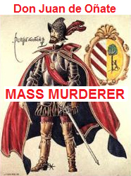 Don
                    Juan de Oate, just one more "Christian"
                    mass murderer